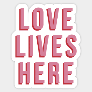 Love Lives Here Sticker